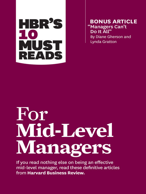 Title details for HBR's 10 Must Reads for Mid-Level Managers (with bonus article "Managers Can't Do It All" by Diane Gherson and Lynda Gratton) by Harvard Business Review - Wait list